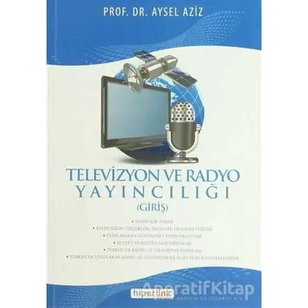 Televizyon ve Radyo Yayıncılığı - Aysel Aziz - Hiperlink Yayınları