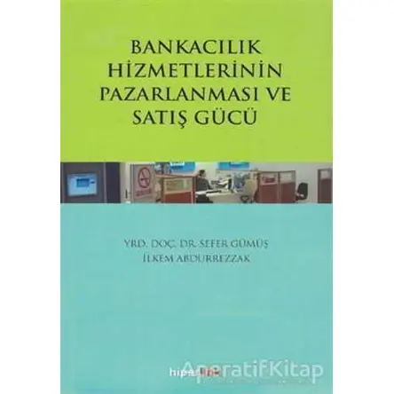 Bankacılık Hizmetlerinin Pazarlanması ve Satış Gücü - Sefer Gümüş - Hiperlink Yayınları