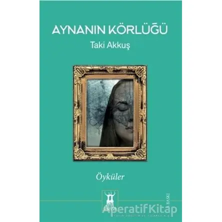 Aynanın Körlüğü - Taki Akkuş - Sarissa Yayınları