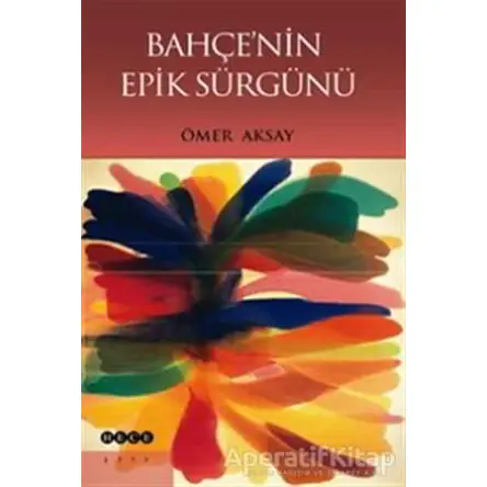 Bahçenin Epik Sürgünü - Ömer Aksay - Hece Yayınları