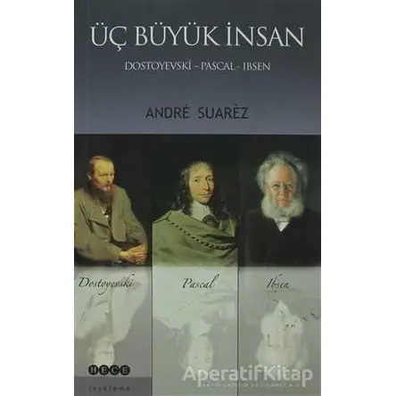 Üç Büyük İnsan: Dostoyevski - Pascal - Ibsen - Andre Suarez - Hece Yayınları