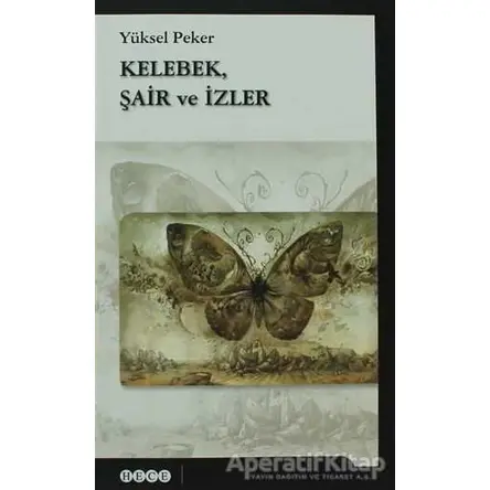 Kelebek, Şair ve İzler - Yüksel Peker - Hece Yayınları