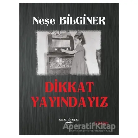 Dikkat Yayındayız - Neşe Bilginer - Sokak Kitapları Yayınları