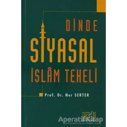 Dinde Siyasal İslam Tekeli - Nur Serter - Derin Yayınları