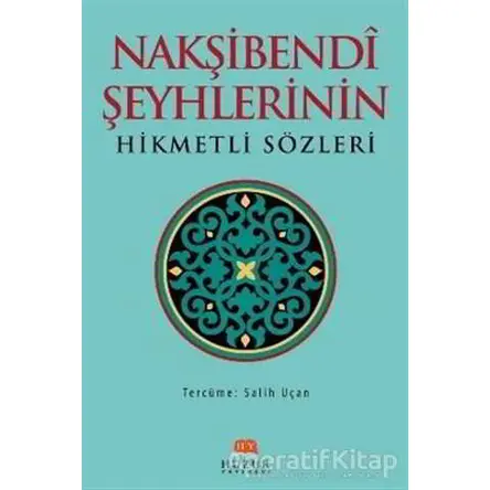 Nakşibendi Şeyhlerinin Hikmetli Sözleri - Salih Uçan - Huzur Yayınevi