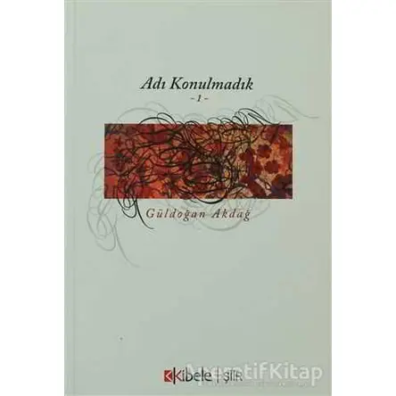Adı Konulmadık 1 - Güldoğan Akdağ - Kibele Yayınları