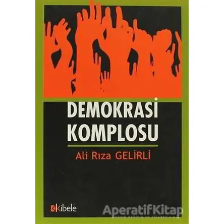 Demokrasi Komplosu - Ali Rıza Gelirli - Kibele Yayınları