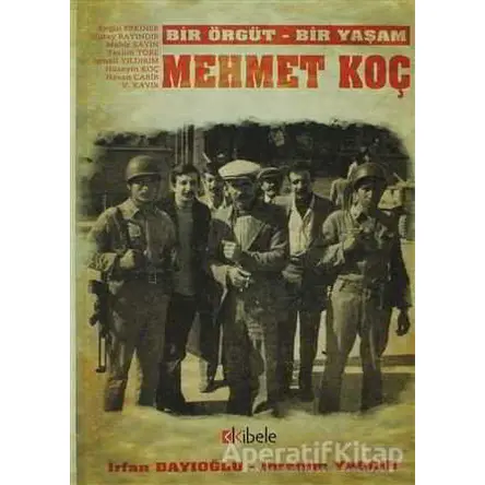 Bir Örgüt - Bir Yaşam: Mehmet Koç - İbrahim Yalçın - Kibele Yayınları