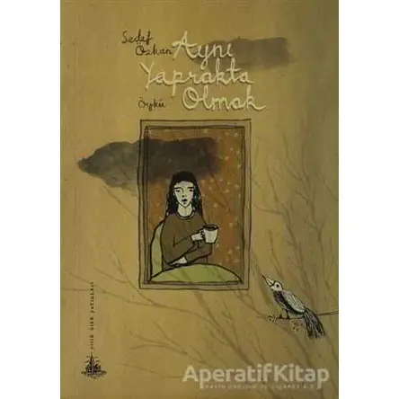 Aynı Yaprakta Olmak - Sedef Özkan - Yitik Ülke Yayınları