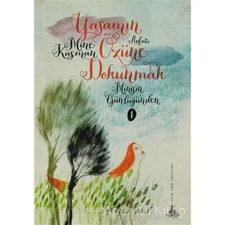 Yaşamın Özüne Dokunmak - Mine Kasman - Yitik Ülke Yayınları