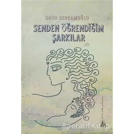 Senden Öğrendiğim Şarkılar - Onur Behramoğlu - Yitik Ülke Yayınları