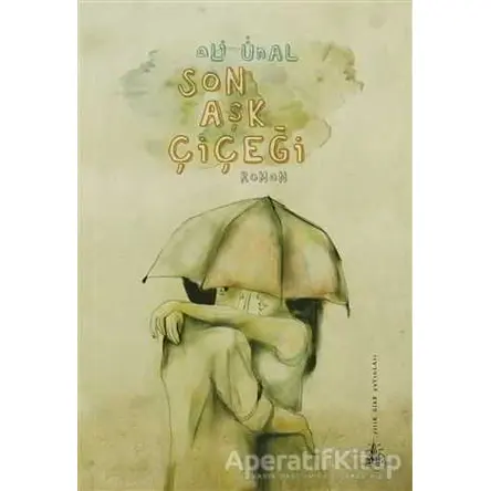 Son Aşk Çiçeği - Ali Ünal - Yitik Ülke Yayınları