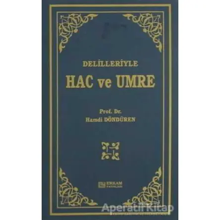 Delilleriyle Hac ve Umre - Hamdi Döndüren - Erkam Yayınları
