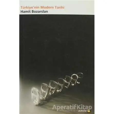 Türkiye’nin Modern Tarihi - Hamit Bozarslan - Avesta Yayınları