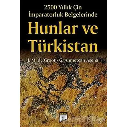 2500 Yıllık Çin İmparatorluk Belgelerinde Hunlar ve Türkistan - G. Ahmetcan Asena - Pan Yayıncılık