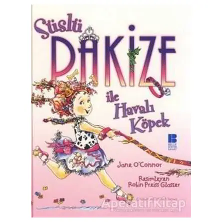Süslü Pakize ile Havalı Köpek - Jane OConnor - Bilge Kültür Sanat