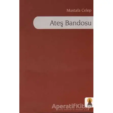 Ateş Bandosu - Mustafa Celep - Ebabil Yayınları