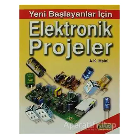 Yeni Başlayanlar İçin Elektronik Projeler - A.K. Maini - Bilim Teknik Yayınevi