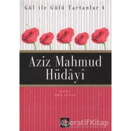 Aziz Mahmud Hüdayi Gül ile Gülü Tartanlar 4 - Ömür Ceylan - Kapı Yayınları