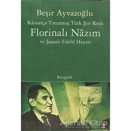 Kainatça Tanınmış Türk Şiir Kralı Florinalı Nazım ve Şaşaalı Edebi Hayatı