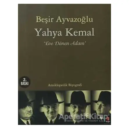 Yahya Kemal: Eve Dönen Adam - Beşir Ayvazoğlu - Kapı Yayınları