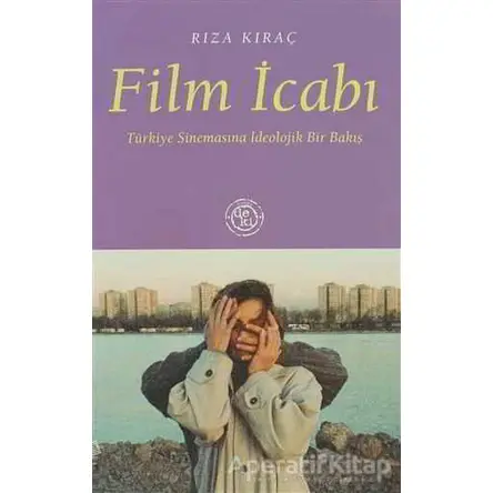 Film İcabı: Türkiye Sinemasına İdeolojik Bir Bakış - Rıza Kıraç - De Ki Yayınları