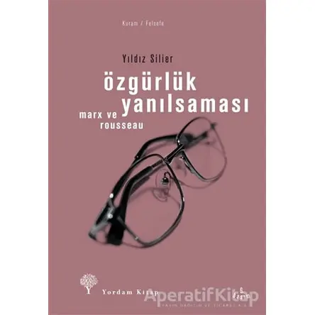 Özgürlük Yanılsaması - Yıldız Silier - Yordam Kitap