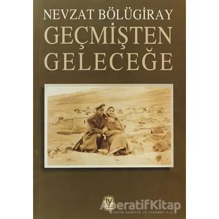 Geçmişten Geleceğe - Nevzat Bölügiray - Tekin Yayınevi