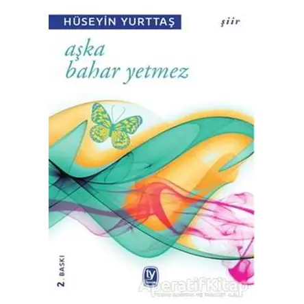 Aşka Bahar Yetmez - Hüseyin Yurttaş - Tekin Yayınevi