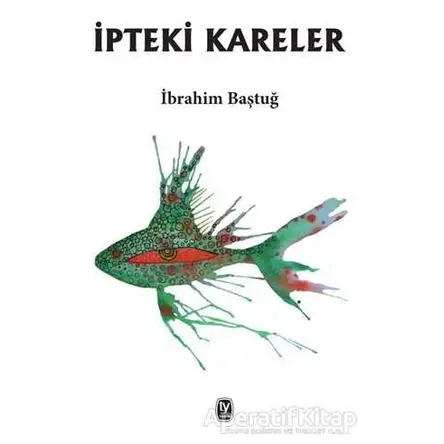 İpteki Kareler - İbrahim Baştuğ - Tekin Yayınevi