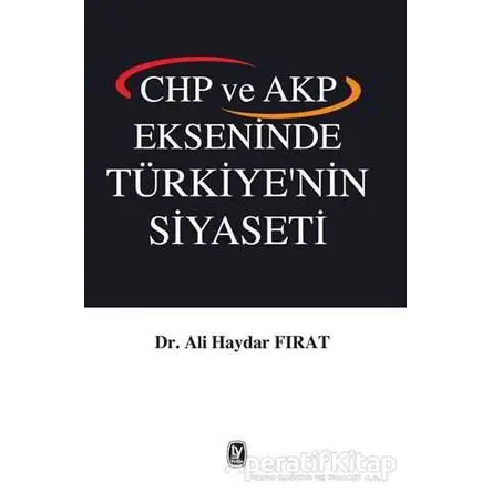 CHP ve AKP Ekseninde Türkiyenin Siyaseti - Ali Haydar Fırat - Tekin Yayınevi