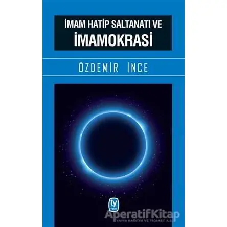 İmam Hatip Saltanatı ve İmamokrasi - Özdemir İnce - Tekin Yayınevi