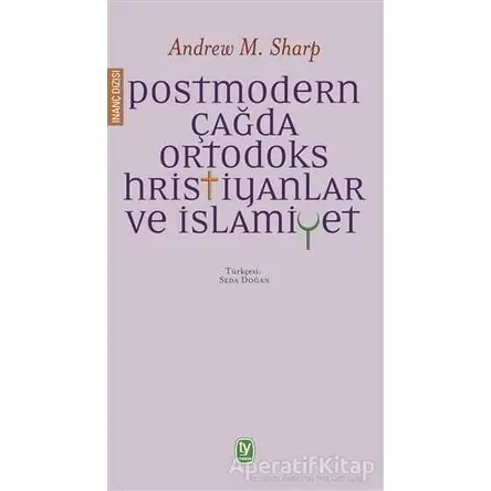 Postmodern Çağda Ortodoks Hristiyanlar ve İslamiyet - Andrew M. Sharp - Tekin Yayınevi