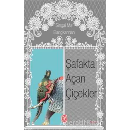 Şafakta Açan Çiçekler - Singai Ma Elangkannan - Tekin Yayınevi