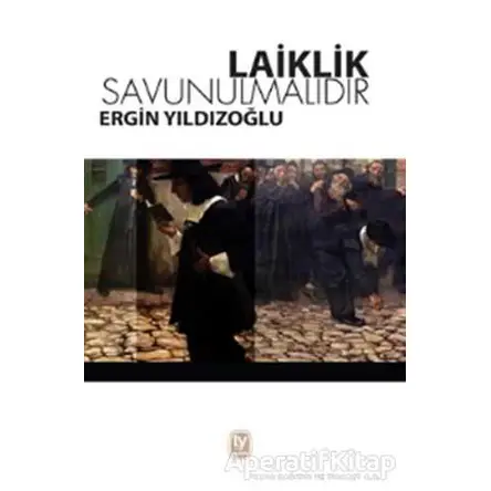 Laiklik Savunulmalıdır - Ergin Yıldızoğlu - Tekin Yayınevi