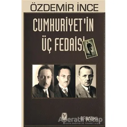 Cumhuriyetin Üç Fedaisi - Özdemir İnce - Tekin Yayınevi