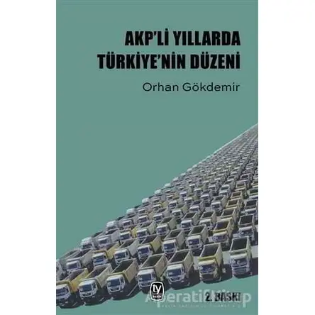 AKP’li Yıllarda Türkiye’nin Düzeni - Orhan Gökdemir - Tekin Yayınevi