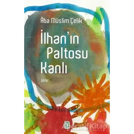 İlhanın Paltosu Kanlı - Aba Müslim Çelik - Tekin Yayınevi