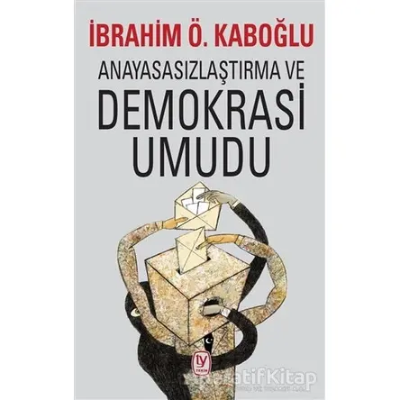 Anayasasızlaştırma ve Demokrasi Umudu - İbrahim Ö. Kaboğlu - Tekin Yayınevi