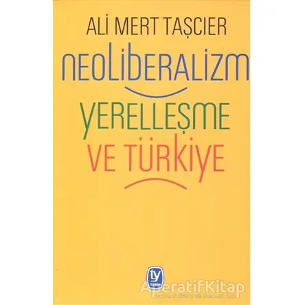 Neoliberalizm Yerelleşme ve Türkiye - Ali Mert Taşcıer - Tekin Yayınevi