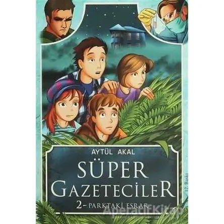 Süper Gazeteciler 2: Parktaki Esrar - Aytül Akal - Tudem Yayınları