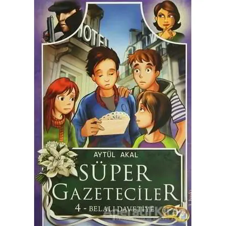 Süper Gazeteciler 4: Belalı Davetiye - Aytül Akal - Tudem Yayınları