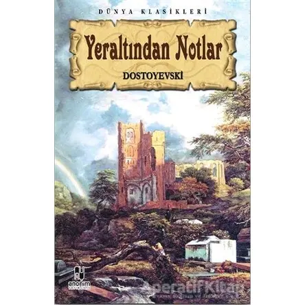Yeraltından Notlar - Fyodor Mihayloviç Dostoyevski - Anonim Yayıncılık