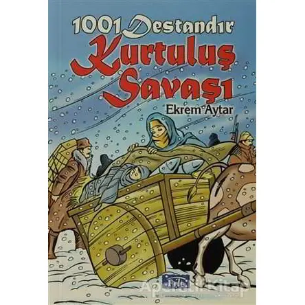 1001 Destandır Kurtuluş Savaşı - Ekrem Aytar - Parıltı Yayınları