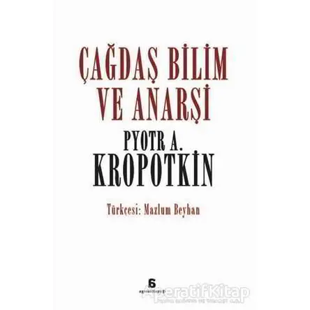 Çağdaş Bilim ve Anarşi - Pyotr Alekseyeviç Kropotkin - Agora Kitaplığı