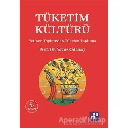 Tüketim Kültürü - Yavuz Odabaşı - Aura Kitapları