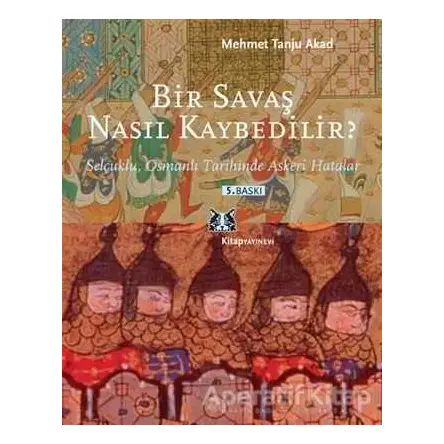 Bir Savaş Nasıl Kaybedilir ? - Mehmet Tanju Akad - Kitap Yayınevi