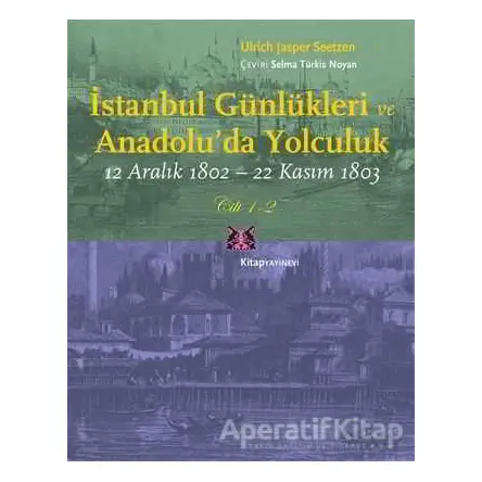 İstanbul Günlükleri ve Anadolu’da Yolculuk (Cilt 1-2) - Ulrich Jasper Seetzen - Kitap Yayınevi