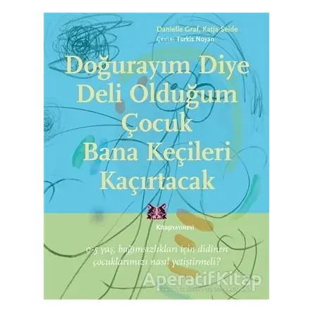 Doğurayım Diye Deli Olduğum Çocuk Bana Keçileri Kaçırtacak - Danielle Graf - Kitap Yayınevi
