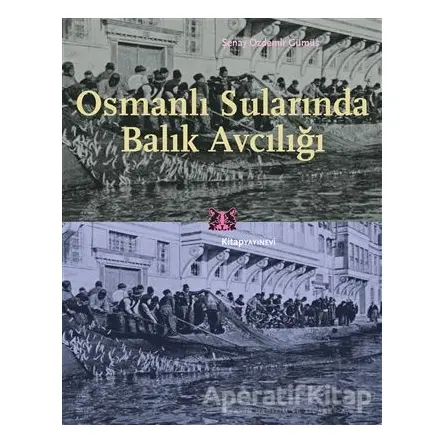 Osmanlı Sularında Balık Avcılığı - Şenay Özdemir Gümüş - Kitap Yayınevi